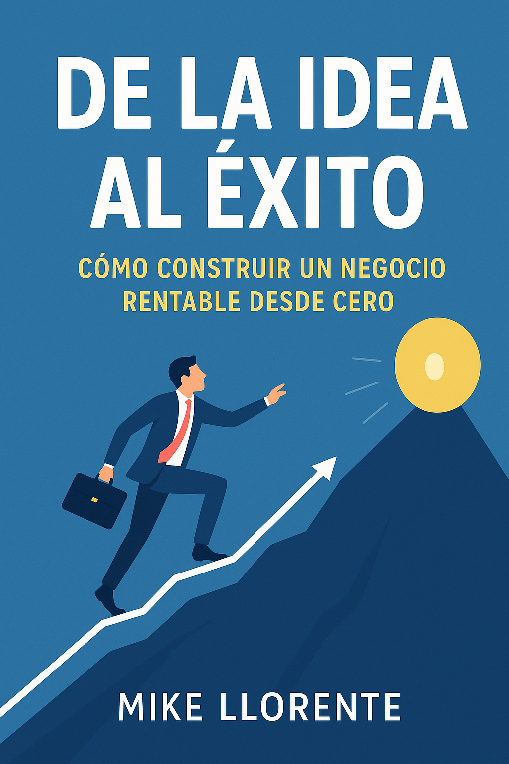 De la Idea al Éxito: Cómo construir un negocio rentable desde cero ...