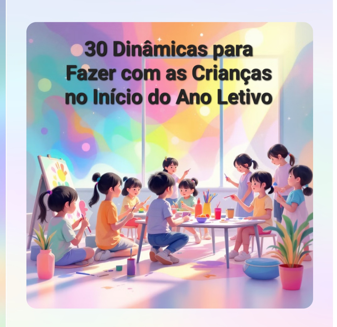30 Dinâmicas para Fazer com as Crianças no Início do Ano Letivo - C...