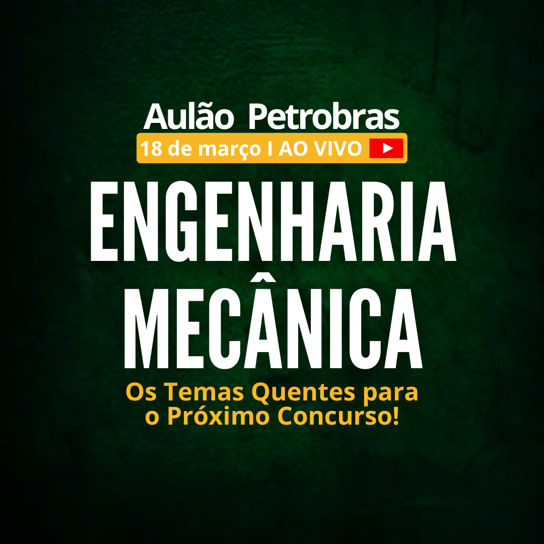 Aulão Engenharia Mecânica para Petrobras: Os Temas Quentes para o Próximo Concurso