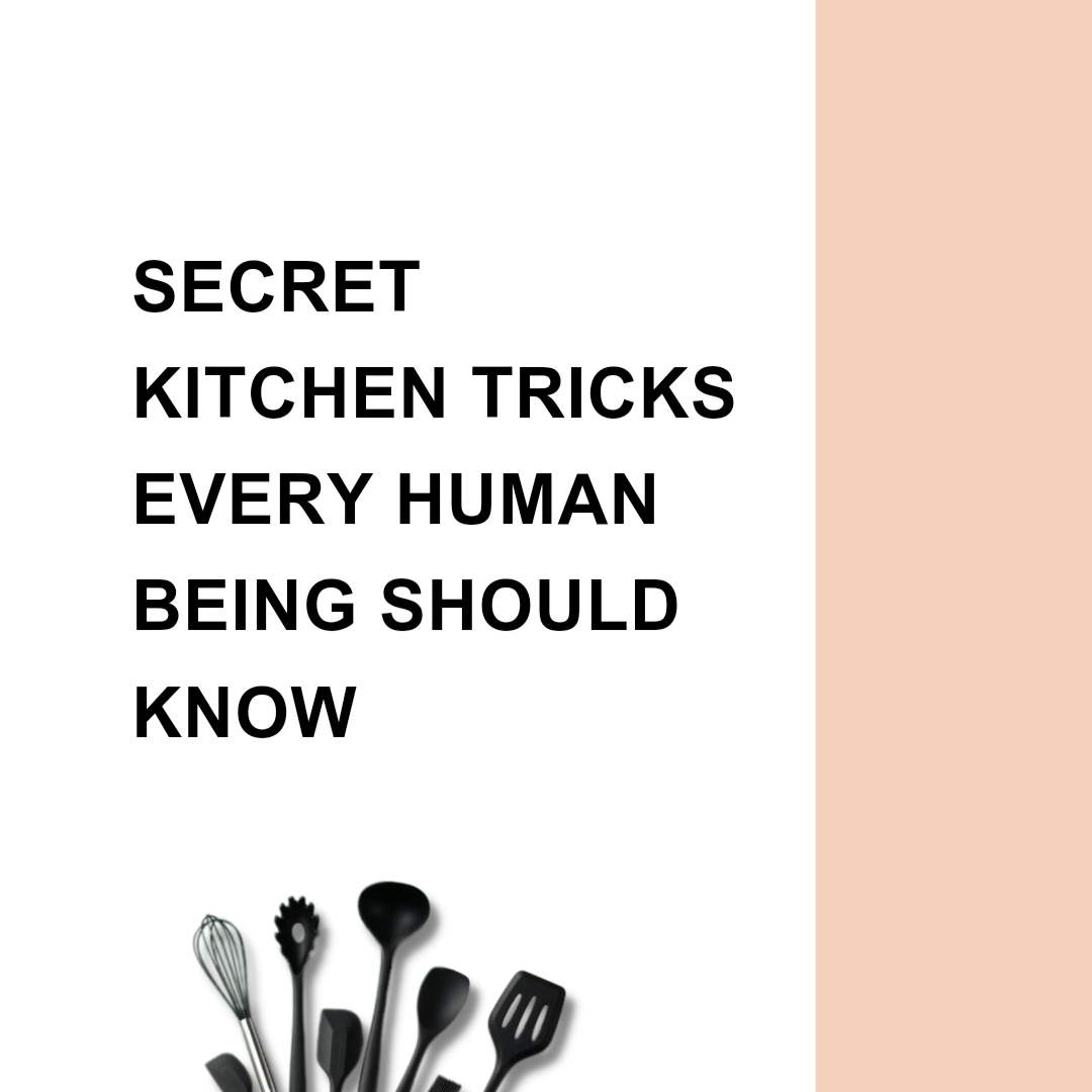 Secret Kitchen Tricks Every Human Being Should Know