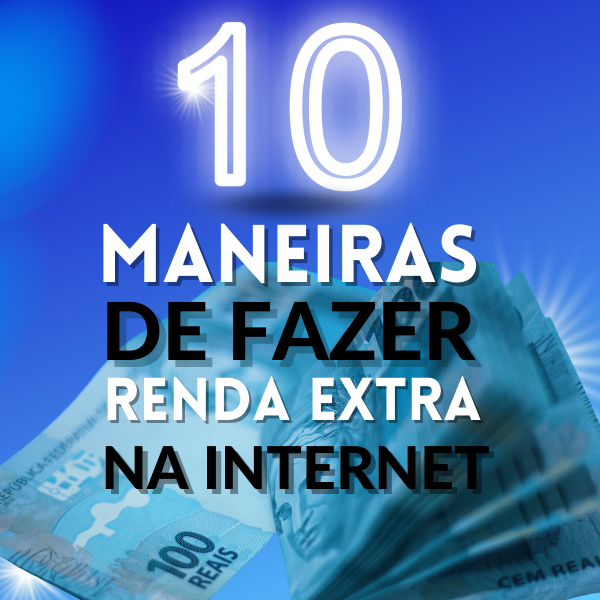 10 Maneiras de Fazer Renda Extra na Internet