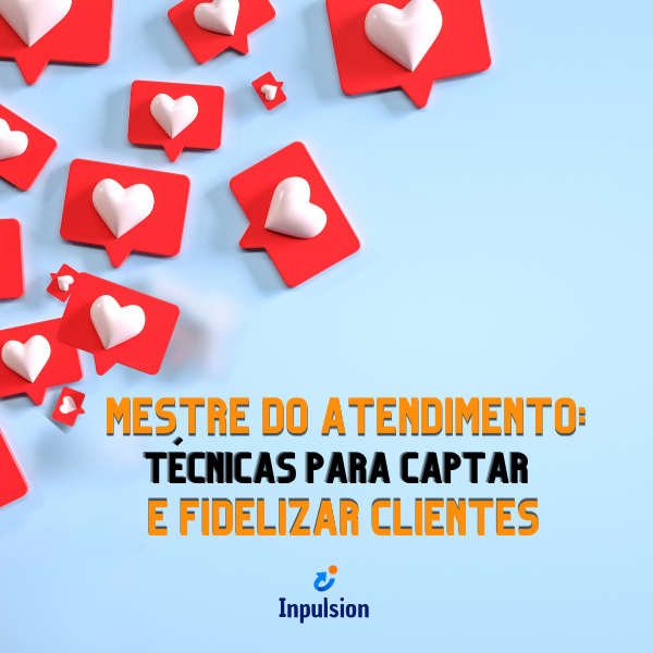 Mestre do Atendimento: Técnicas para Captar e Fidelizar Clientes
