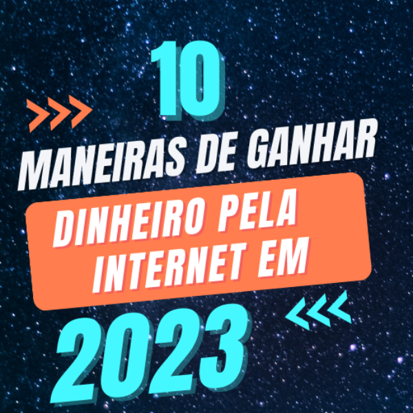 10 Maneiras de ganhar dinheiro pela internet 2023