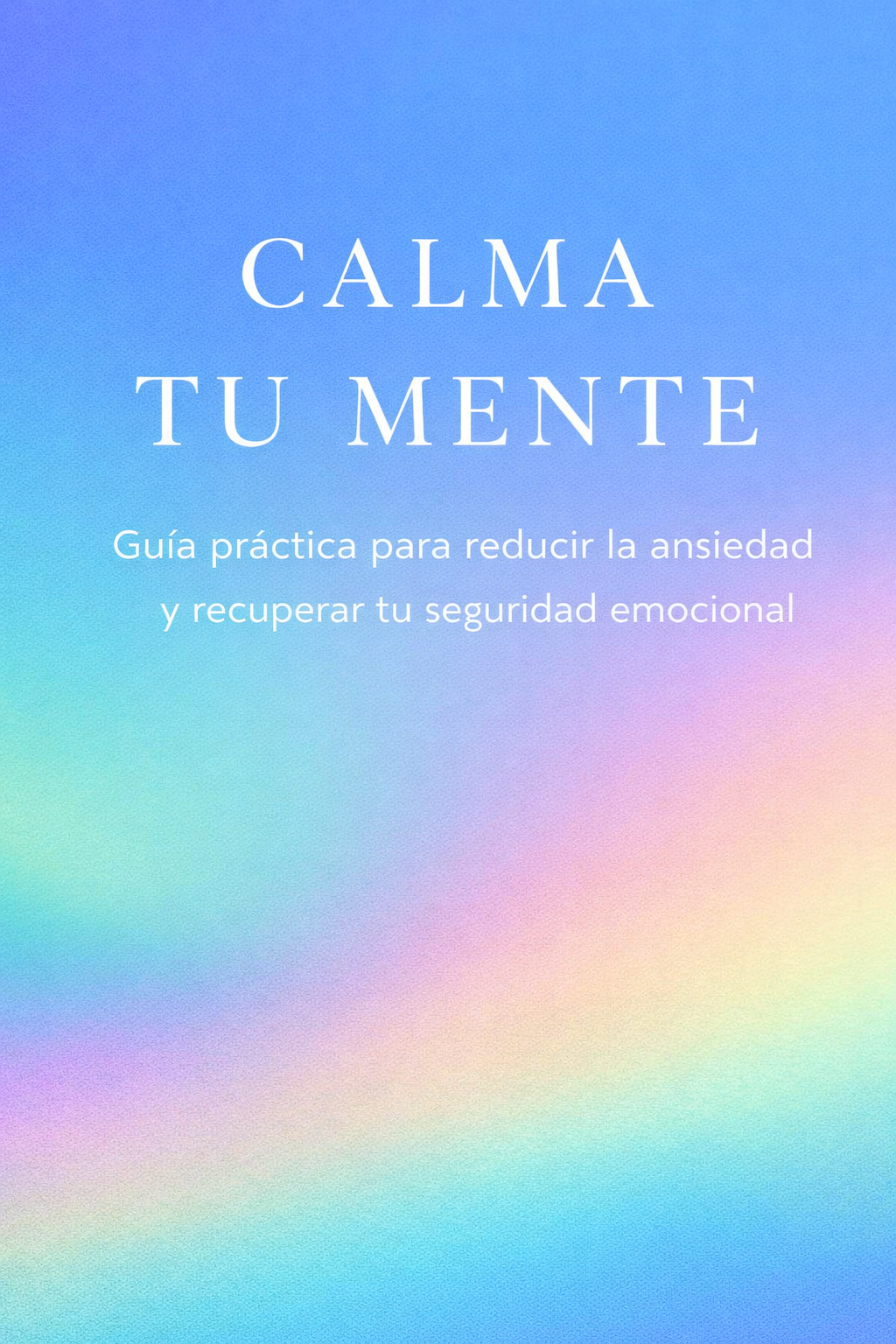 Calma Tu Mente Guía práctica para reducir la ansiedad y recuperar t...