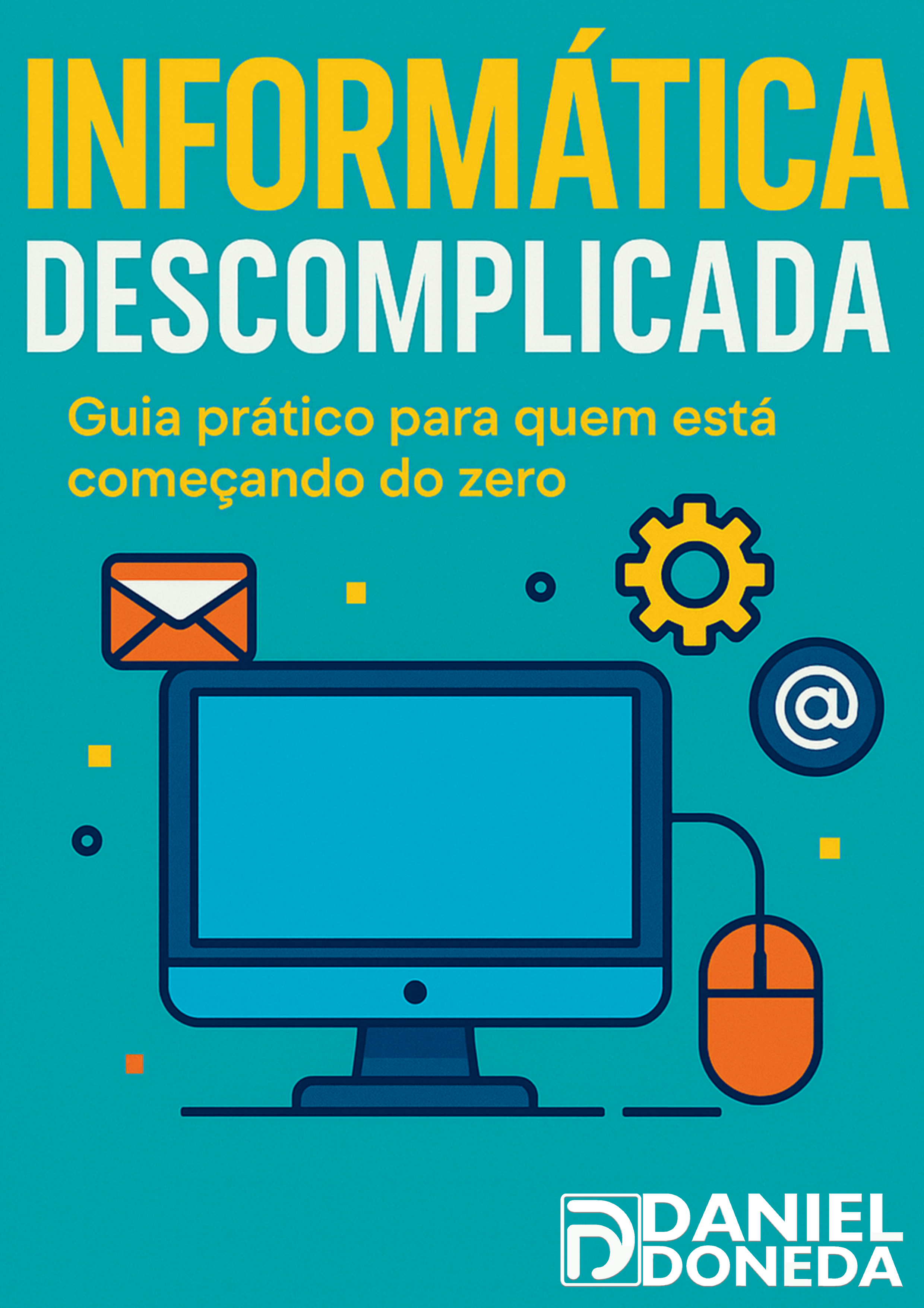 Informática Descomplicada: Guia prático para quem está começando do zero
