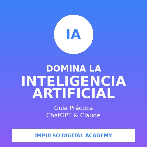 Domina la IA 2026 - Guía Práctica de Prompts - Impulso Digital Acad...