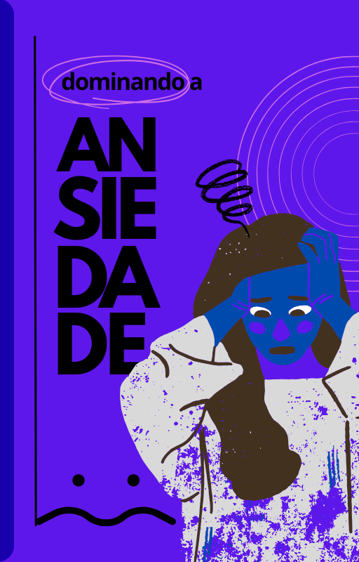 Dominando a Ansiedade: Um Guia Completo para o Bem Estar Emocional ...
