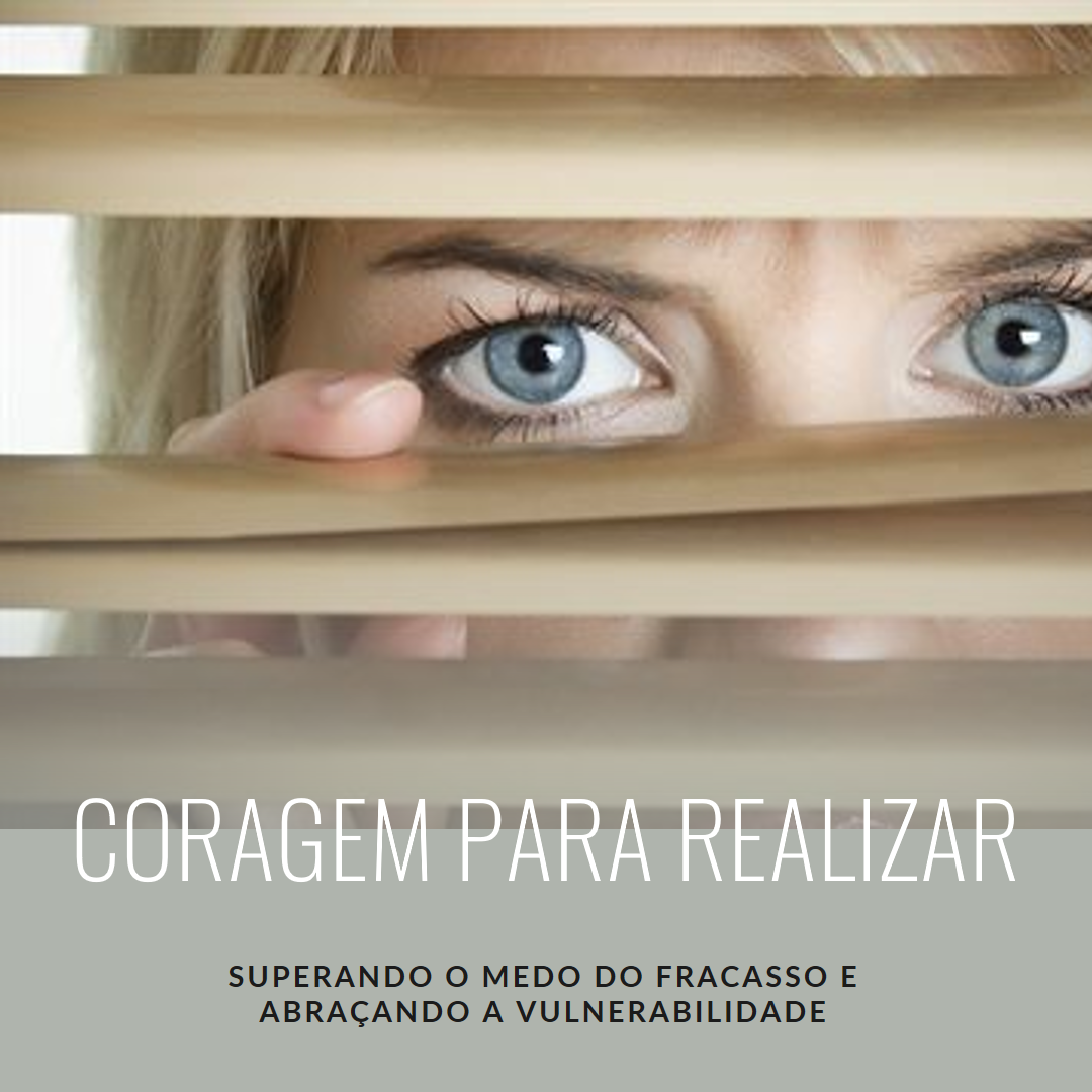 Coragem para Realizar: Superando o Medo do Fracasso e Abraçando a V...