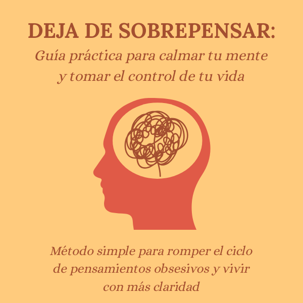 Deja de Sobrepensar: Guía práctica para calmar tu mente y tomar el ...