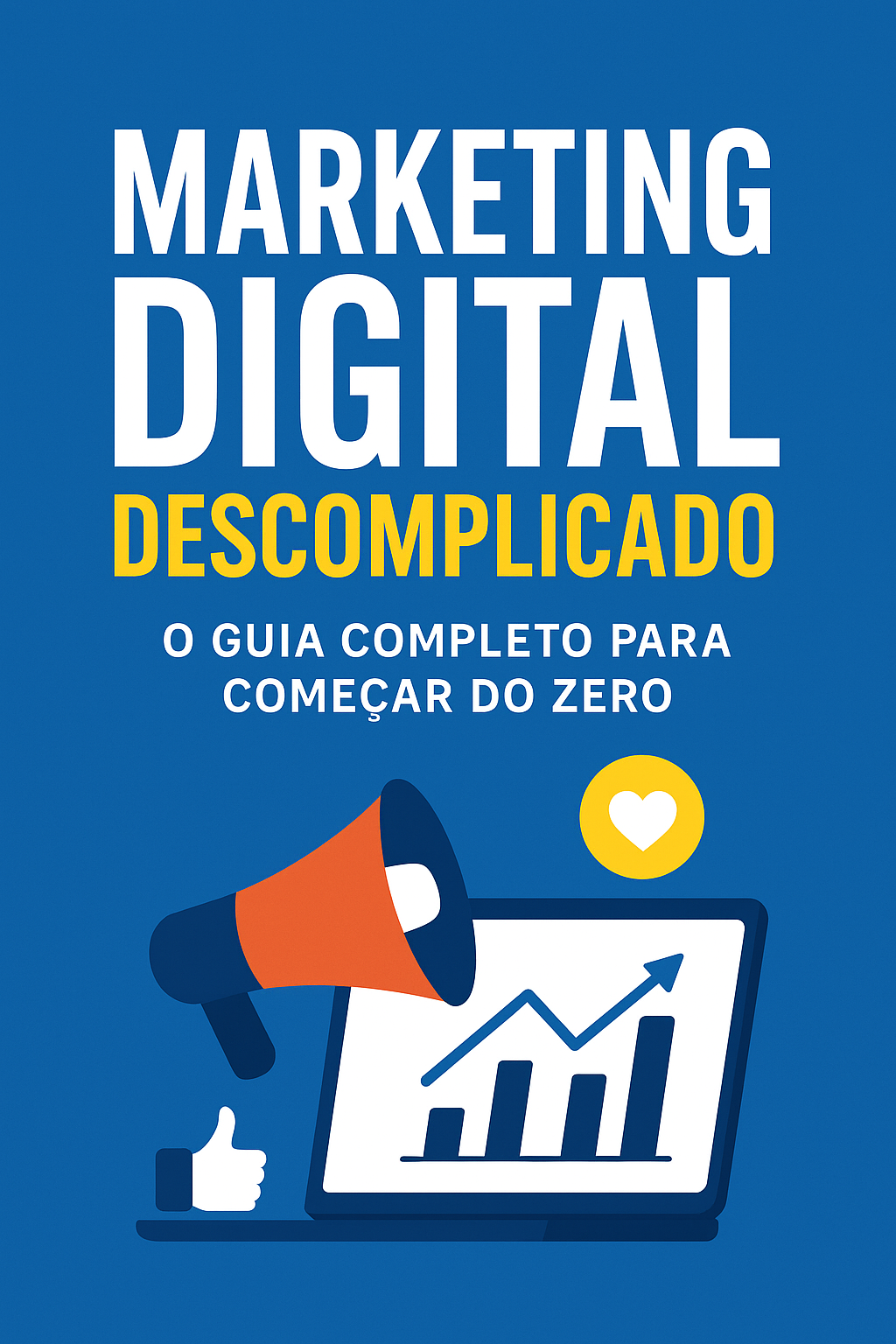 Marketing Digital Descomplicado: O Guia Completo Para Começar do Ze...