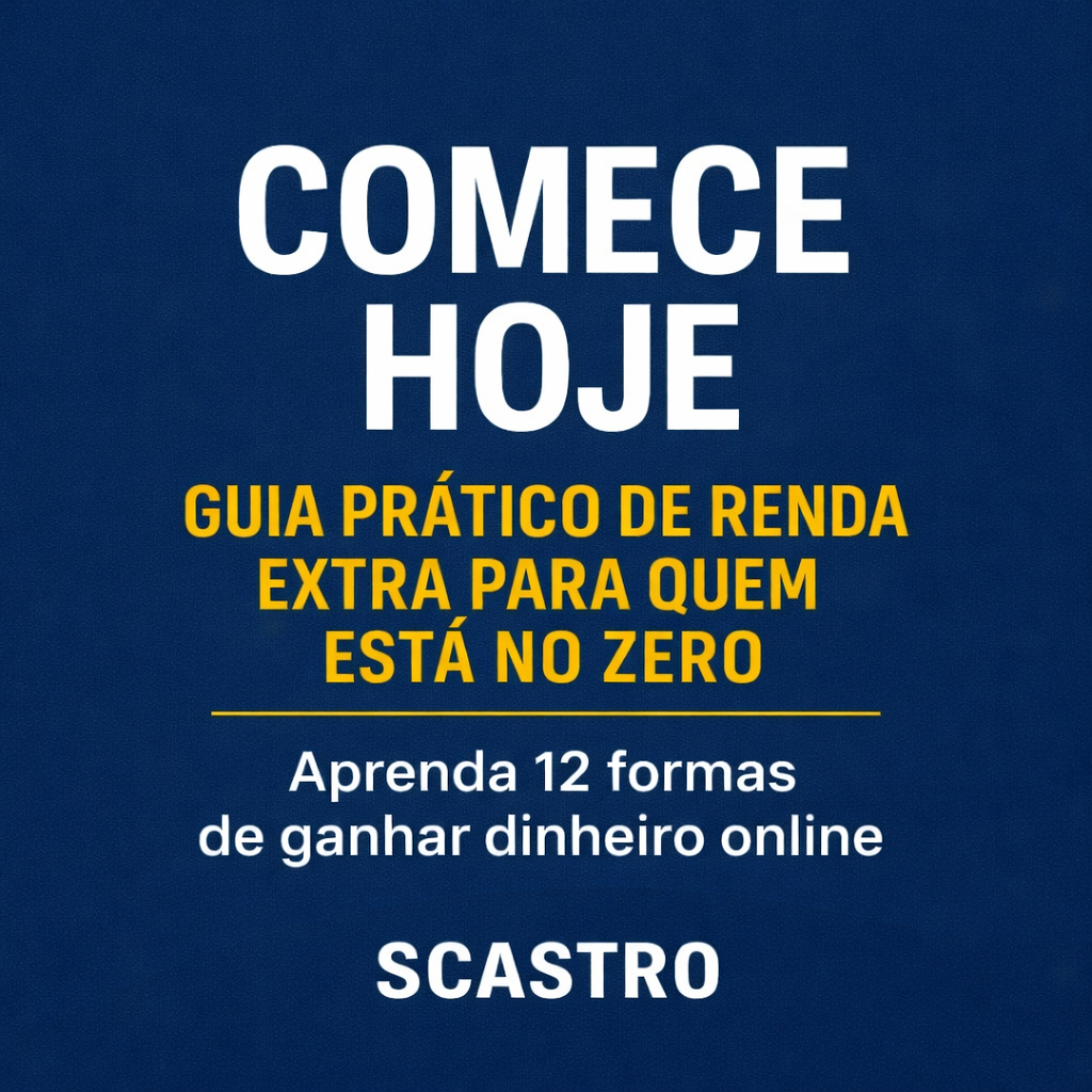 COMECE HOJE: Guia Prático de Renda Extra Para Quem Está no Zero - S...