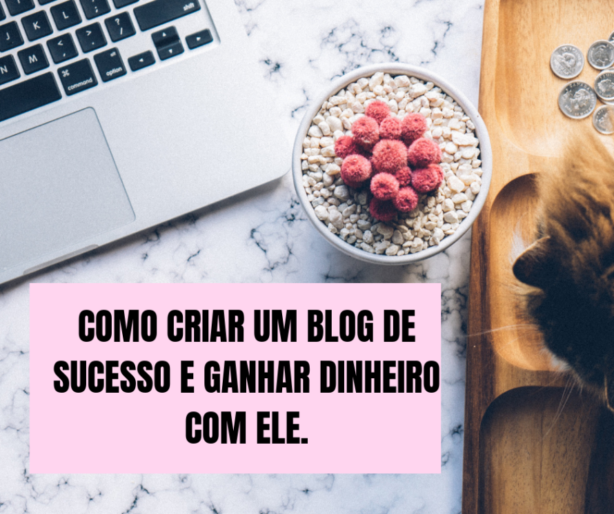 Como Criar um Blog de Sucesso e Ganhar Dinheiro Online