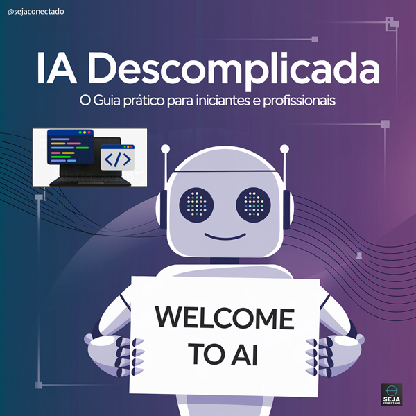 IA Descomplicada: O Guia Prático para Iniciantes e Profissionais