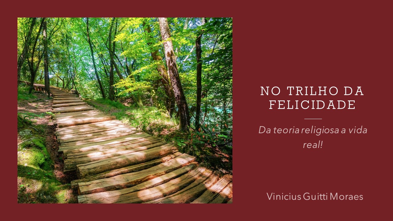 No trilho da felicidade: Da teoria religiosa à vida real!
