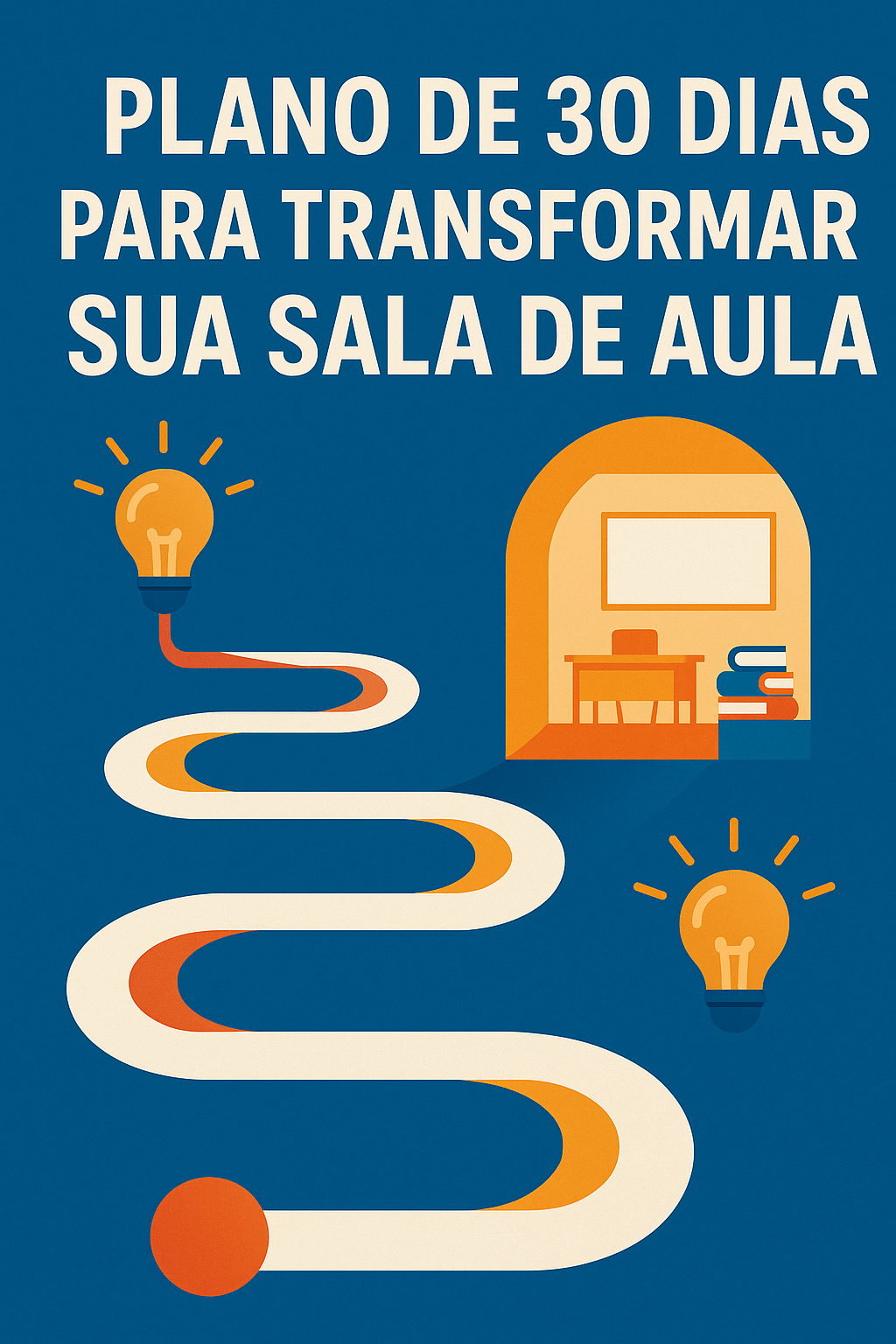 Plano de 30 Dias para Transformar sua Sala de Aula