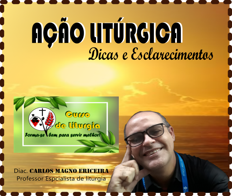 AÇÃO LITURGICA - Dicas e Esclarecimentos