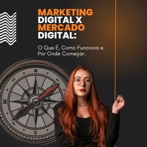 Marketing Digital X Mercado Digital: O Que É, Como Funciona e Por O...