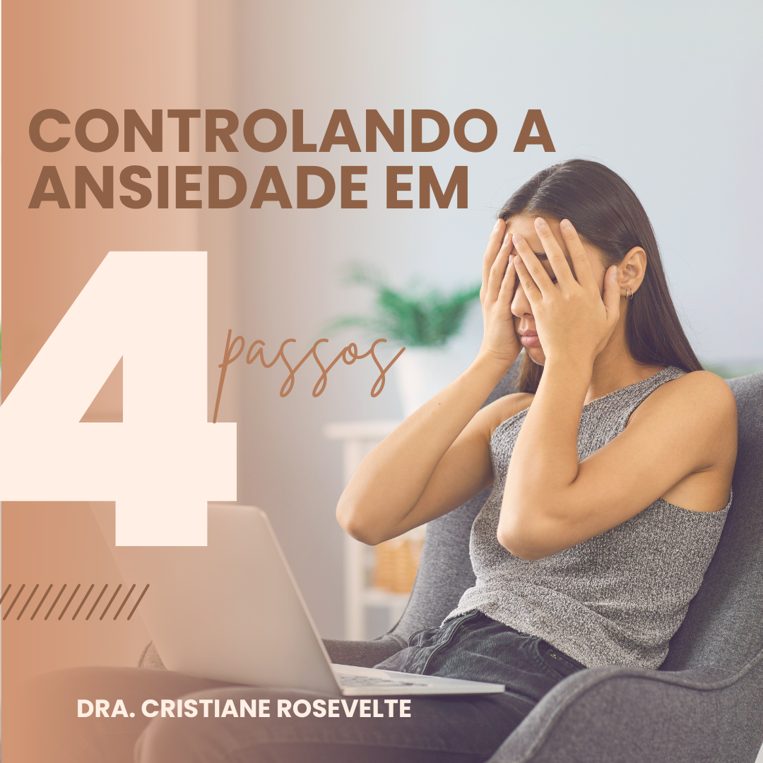 Controlando a Ansiedade em 4 Passos - Dra. Cristiane Rosevelte | Ho...