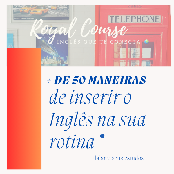 + de 50 maneiras de inserir o Inglês na sua rotina