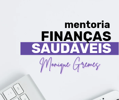 Mentoria Finanças Saudáveis - Monique de Sousa Gremes | Hotmart
