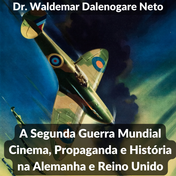 A Segunda Guerra Mundial Cinema, Propaganda e História na Alemanha e
