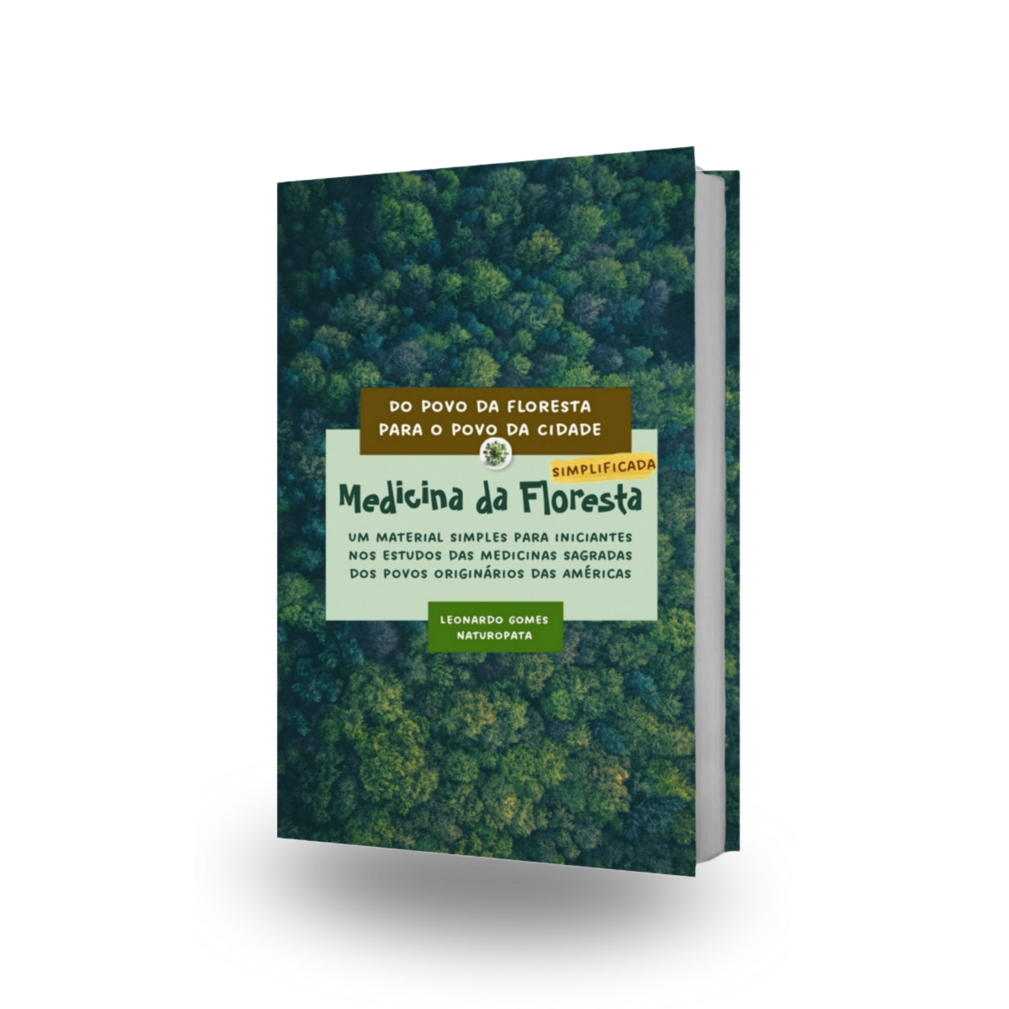 Imagem de capa para o Ebook Ebook | Do Povo da Floresta para o Povo da Cidade - Medicina da Floresta Simplificada