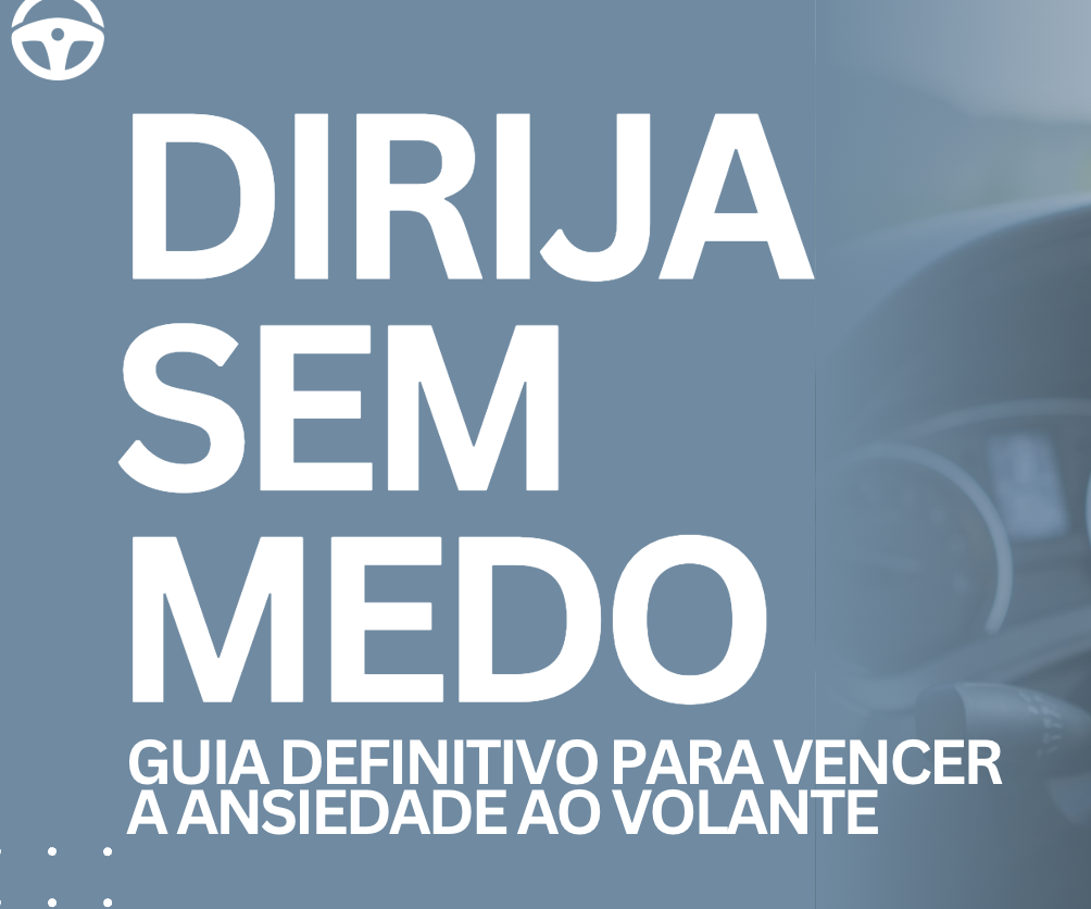 Dirija sem medo - Guia definitivo para vencer a ansiedade ao volante