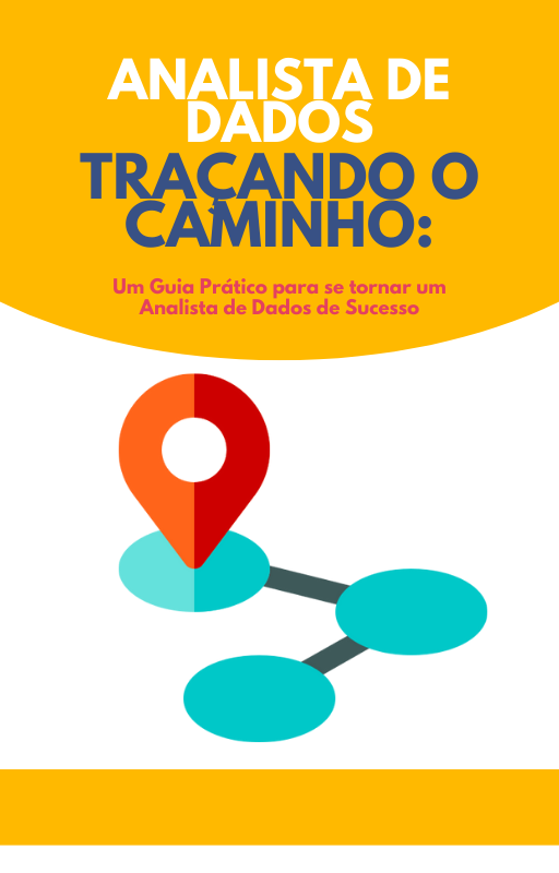 Analista de Dados - Traçando o caminho : Um Guia Prático para se to...