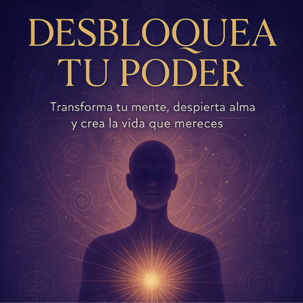 Desbloquea Tu Poder :Transforma Tu Mente y Crea La Vida que Mereces...