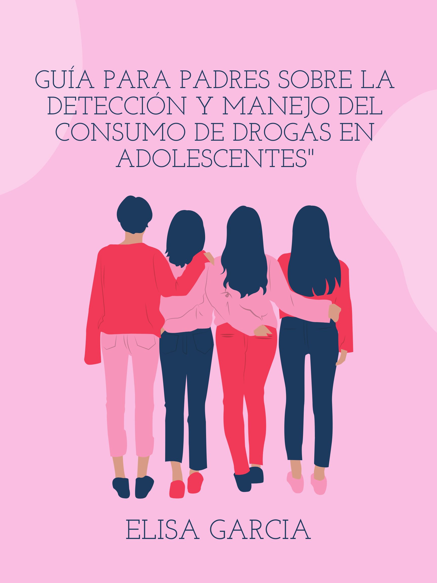 Imagen de portada para Ebook Guía para Padres sobre la Detección y Manejo del Consumo de Drogas en Adolescentes"