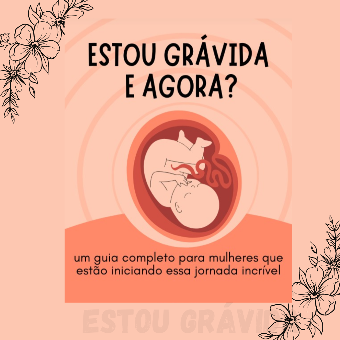 ESTOU GRÁVIDA E AGORA? UM GUIA COMPLETO PARA MULHERES QUE ESTÃO ...