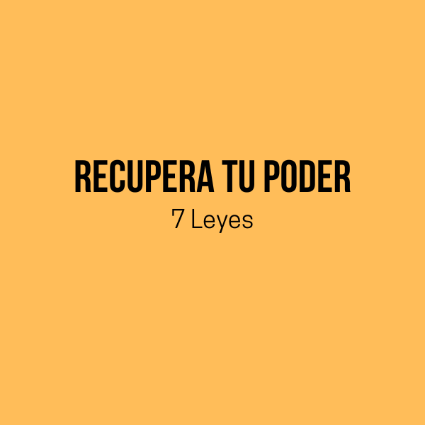 Las 7 Leyes para Recuperar Tu Poder