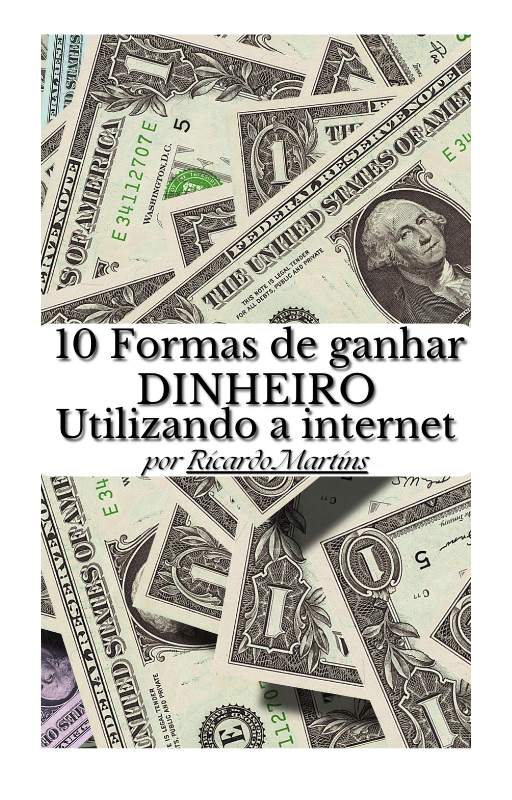 10 Maneiras de Ganhar Dinheiro Usando a Internet