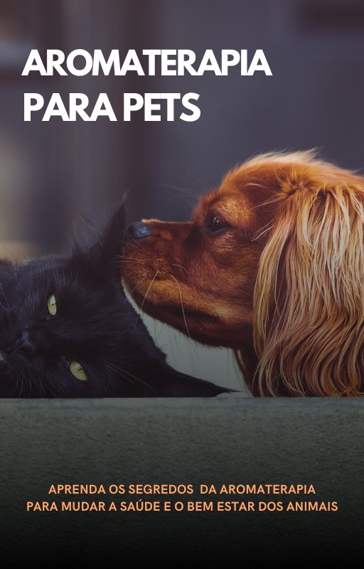 Livro Digital - Descubra o fascinante mundo da Aromaterapia Para Pets