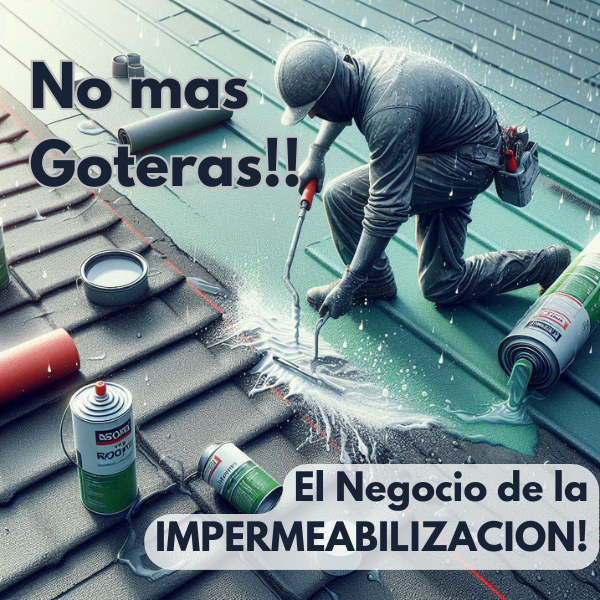 NO MAS GOTERAS! EL NEGOCIO DE LA IMPERMEABILIZACIÓN!
