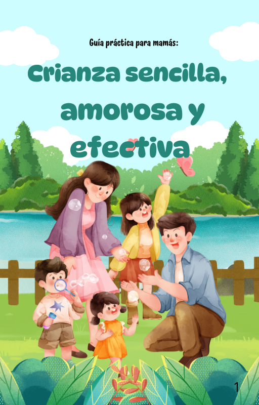 Guía práctica para mamás: crianza sencilla, amorosa y efectiva
