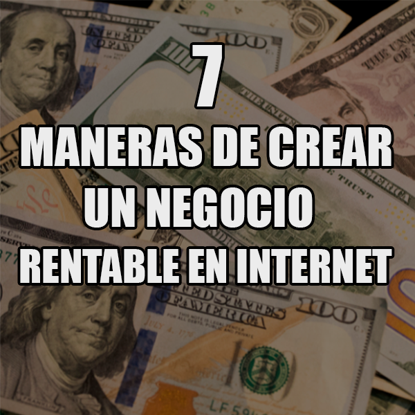 7 Maneras de crear un negocio rentable en internet - Kevin Viña