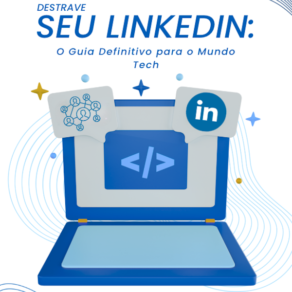 Destrave seu LinkedIn: O Guia de LinkedIn para o Mundo Tech - Mathe...