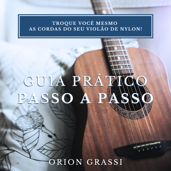 Imagem de capa para o Ebook Troque você mesmo  as cordas do seu violão! de Nylon - Guia Passo a Passo