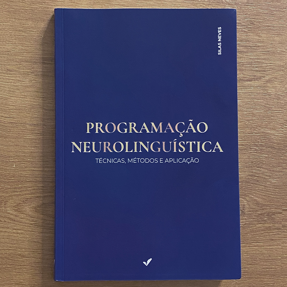 PROGRAMAÇÃO NEUROLINGUÍSTICA - TÉCNICAS, MÉTODOS E APLICAÇÃO - Sila...