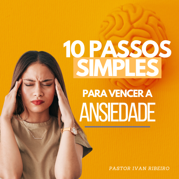 10 passos simples para vencer a ansiedade