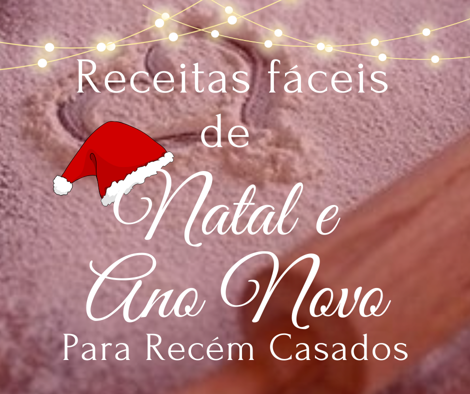 Receitas Fáceis e Baratas de Natal e ano Novo Para Recém Casadas