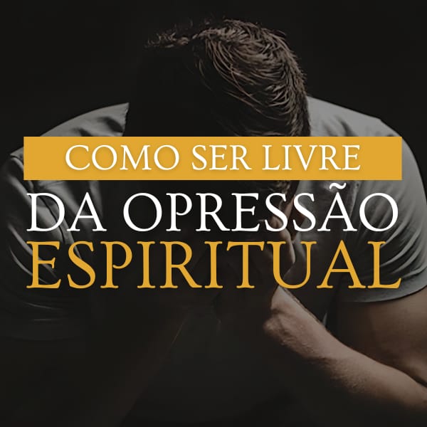 COMO SER LIVRE DA OPRESSÃO ESPIRITUAL Valter Magalhães Hotmart