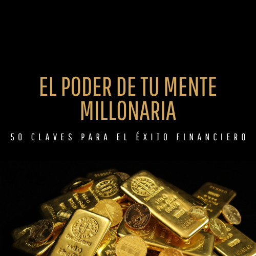 EL PODER DE TU MENTE MILLONARIA: 50 Claves para el Éxito Financiero...