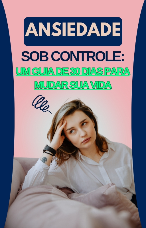 Ansiedade sob controle: em 30 dias.