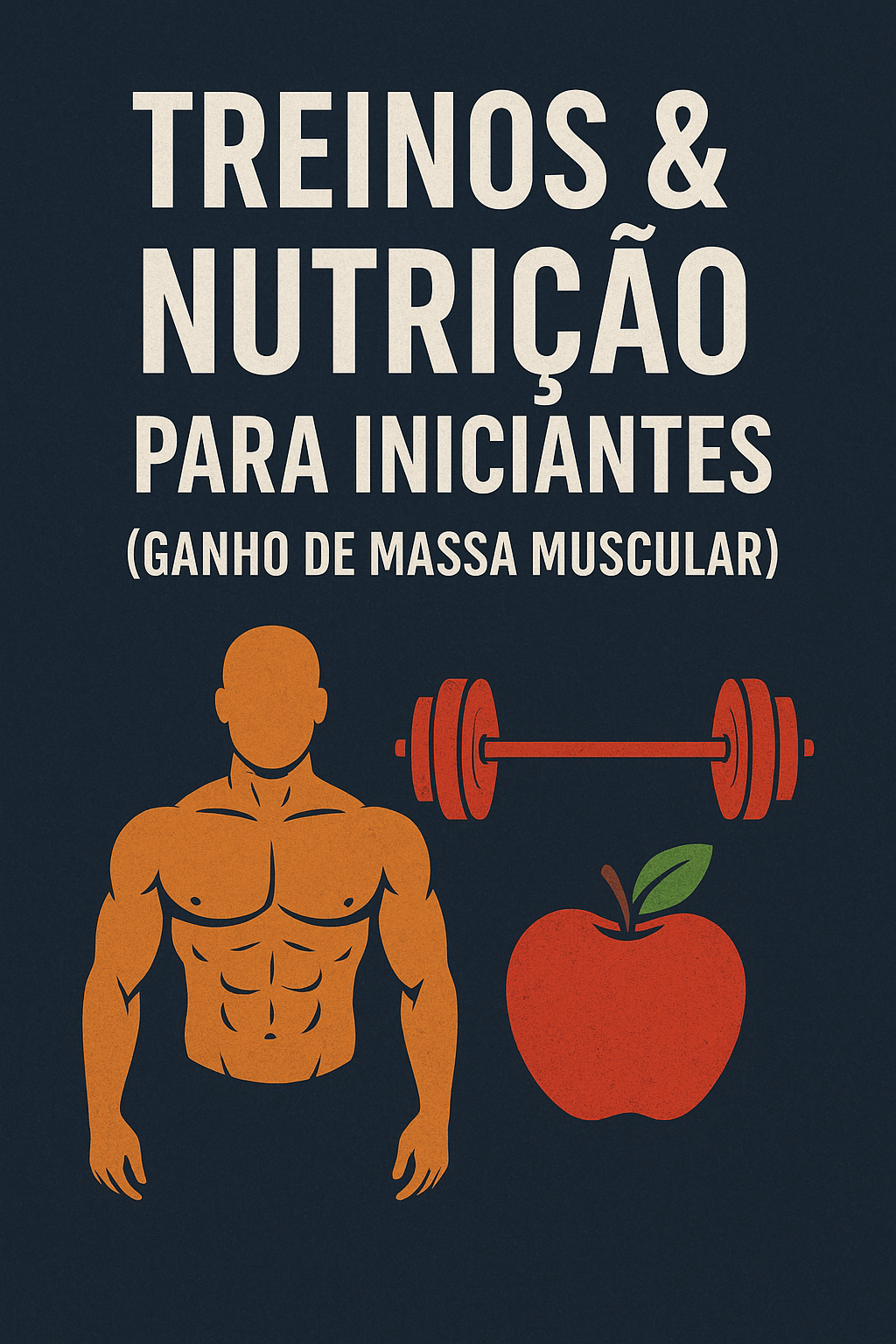 TREINOS & NUTRIÇÃO PARA INICIANTES (GANHO DE MASSA MUSCULAR)