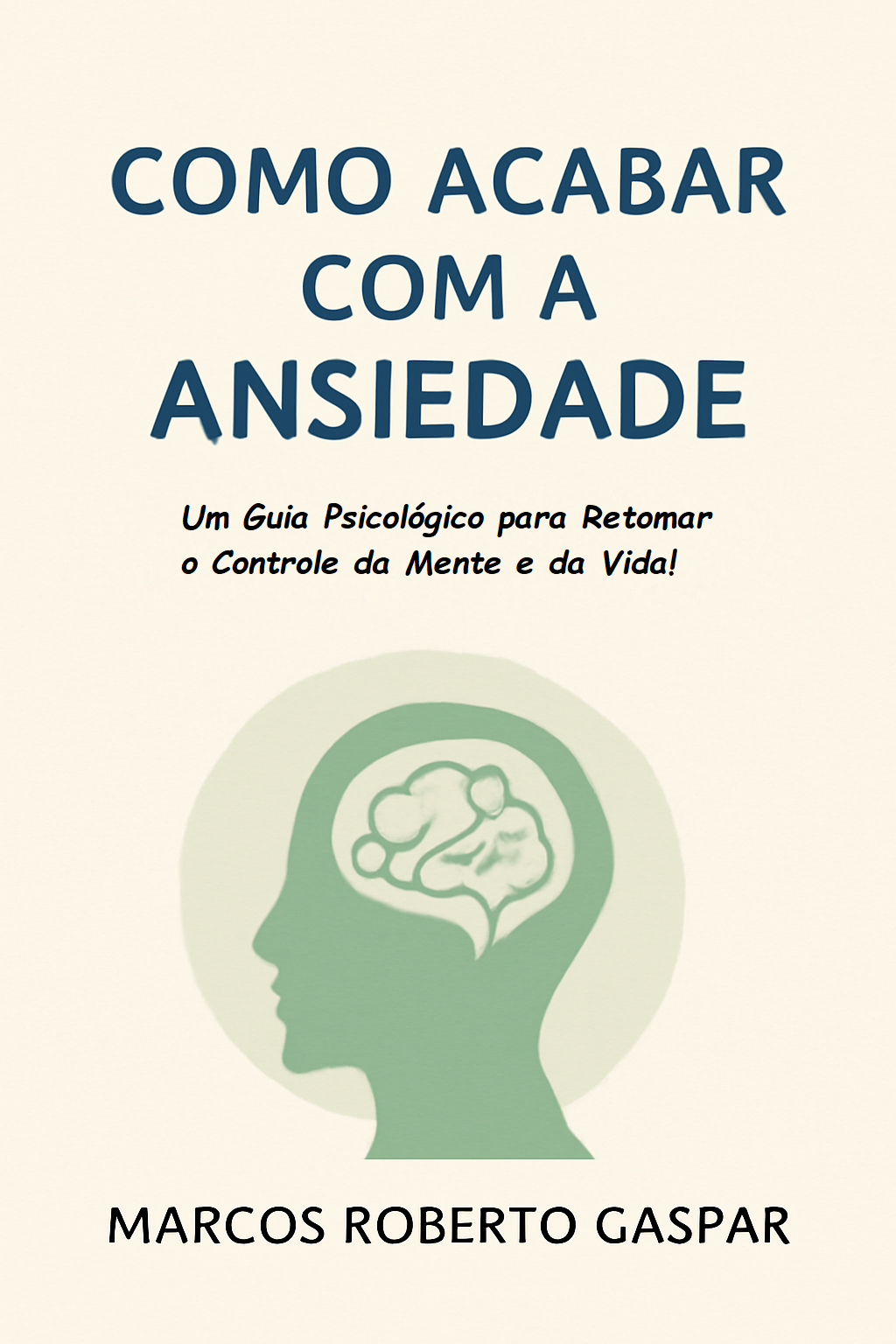 Como Acabar com a Ansiedade – Um Guia Psicológico para Retomar o Co...