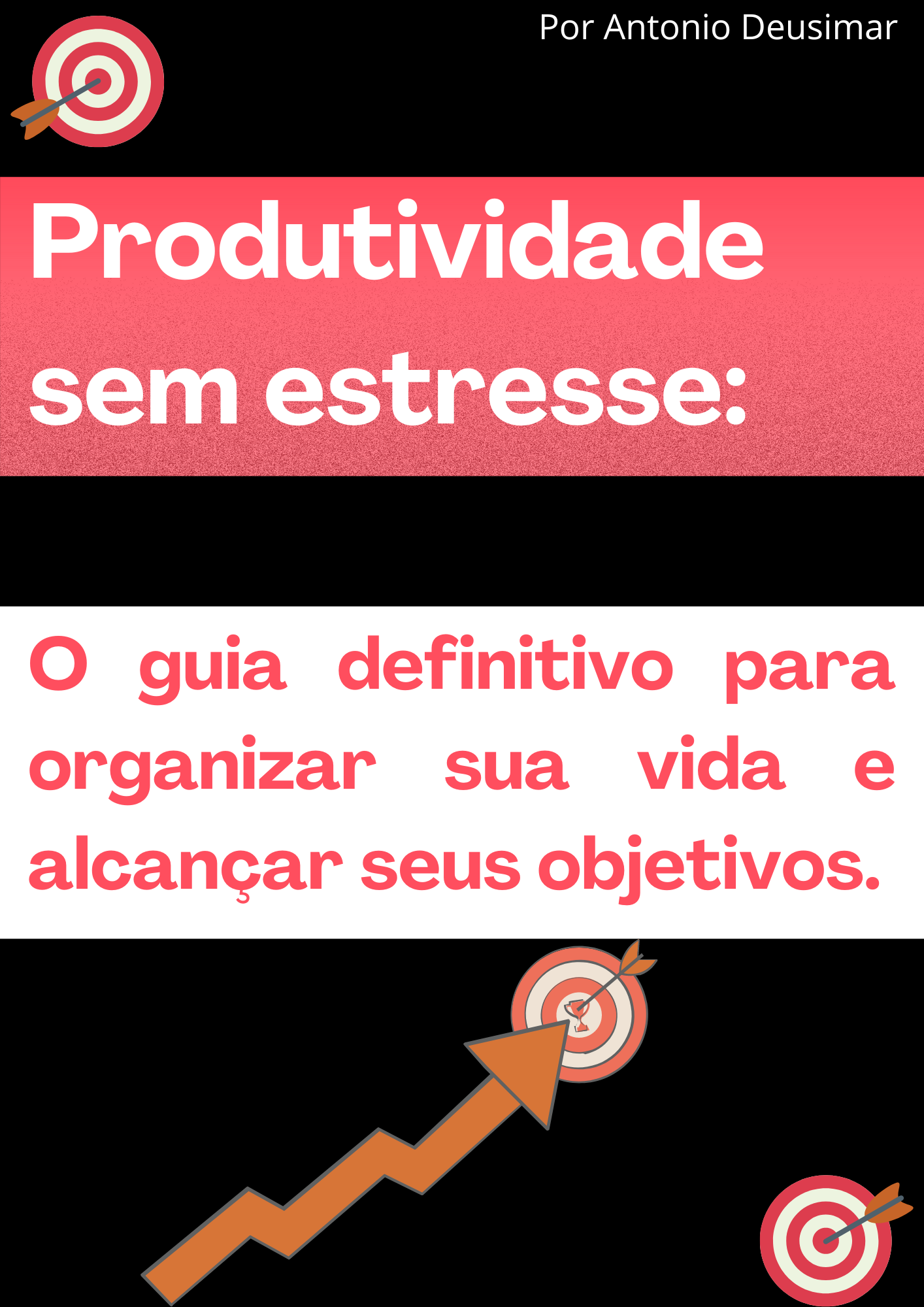 Produtividade sem estresse: Um guia definitivo para organizar sua v...