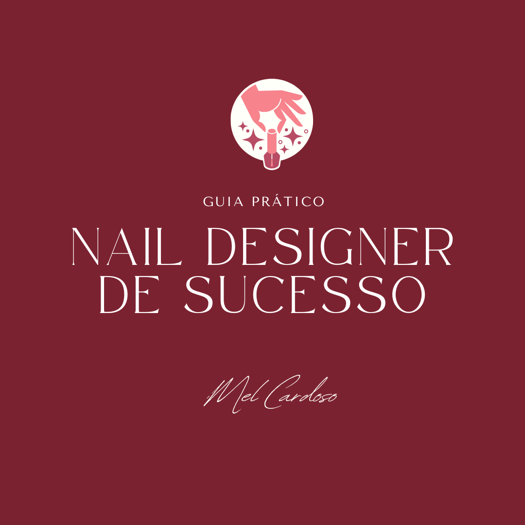 Guia Prático - Nail Designer de Sucesso. - Melissa Cardoso | Hotmart