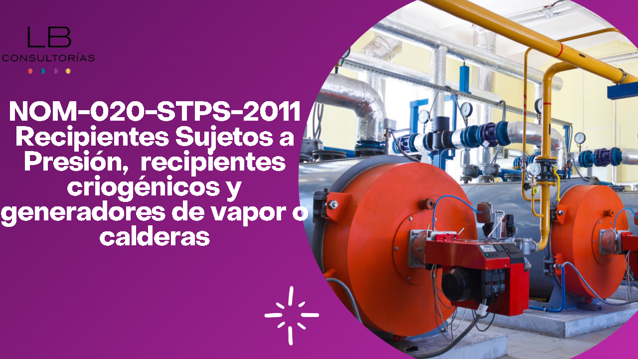 Nom O2o NOM-020-STPS-2011, RECIPIENTES SUJETOS A PRESIÓN - LESLI DANIELA ...